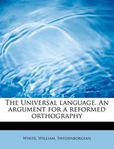 The Universal Language. an Argument for a Reformed Orthography