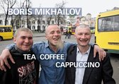 Boris Mikhailov : Tea Coffee Cappuccino