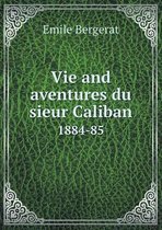 Vie and aventures du sieur Caliban 1884-85