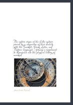 The Eastern Origin of the Celtic Nations Proved by a Comparison of Their Dialects with the Sanskrit, Greek, Latin, and Teutonic Languages