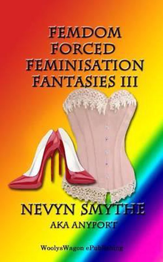 Femdom Forced Feminisation Fantasies Iii Nevyn Smythe Boeken Bol Com