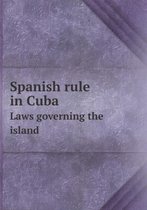 Spanish rule in Cuba Laws governing the island