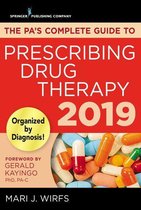 The PA’s Complete Guide to Prescribing Drug Therapy 2019