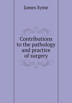 Contributions to the pathology and practice of surgery
