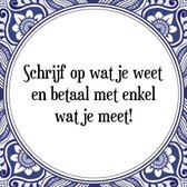 Tegeltje met Spreuk (Tegeltjeswijsheid): Schrijf op wat je weet en betaal met enkel wat je meet! + Kado verpakking & Plakhanger