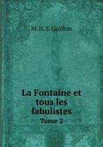 La Fontaine et tous les fabulistes Tome 2