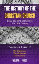 The History of the Christian Church: From the Birth of Christ to the 18th Century