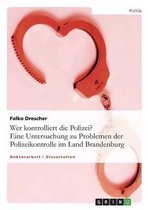 Wer kontrolliert die Polizei? Eine Untersuchung zu Problemen der Polizeikontrolle im Land Brandenburg