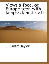 Views A-Foot, Or, Europe Seen with Knapsack and Staff