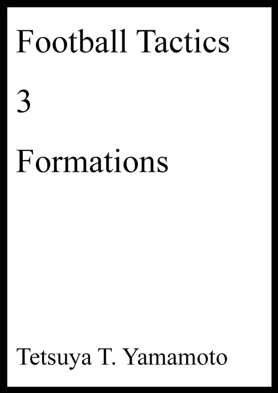 Football Tactics 3 Football Tactics, 3, Formations (ebook), Tetsuya t