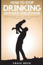 How to Stop Drinking Without Willpower
