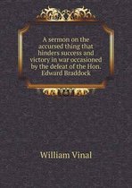 A sermon on the accursed thing that hinders success and victory in war occasioned by the defeat of the Hon. Edward Braddock
