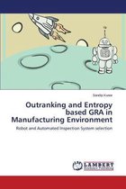 Outranking and Entropy based GRA in Manufacturing Environment