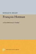 Francois Hotman - A Revolutionary`s Ordeal