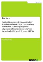 Der funktionsorientierte Ansatz einer Translationstheorie. Eine Untersuchung anhand von 'Grundlegung einer allgemeinen Translationstheorie' von Katharina Reiß/Hans J. Vermeer (1984)