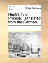 Neutrality of Prussia. Translated from the German.