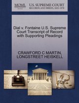 Dial V. Fontaine U.S. Supreme Court Transcript of Record with Supporting Pleadings