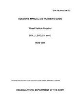 Soldier Training Publication STP 9-63W12-SM-TG Soldier's Manual and Trainer's Guide Wheel Vehicle Repairer Skill Levels 1 and 2 MOS 63W