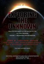 Exploring the Unknown - Selected Documents in the History of the U.S. Civil Space Program Volume I