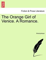 The Orange Girl of Venice. a Romance.