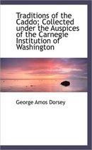 Traditions of the Caddo; Collected Under the Auspices of the Carnegie Institution of Washington