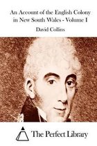 An Account of the English Colony in New South Wales - Volume I