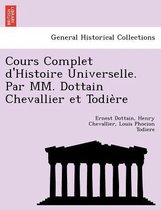 Cours Complet D'Histoire Universelle. Par MM. Dottain Chevallier Et Todie Re