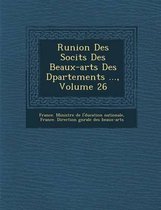 R Union Des Soci T S Des Beaux-Arts Des D Partements ..., Volume 26