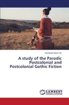 A study of the Parodic Postcolonial and Postcolonial Gothic Fiction
