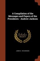 A Compilation of the Messages and Papers of the Presidents - Andrew Jackson