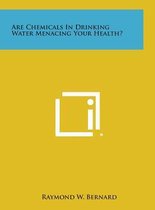 Are Chemicals in Drinking Water Menacing Your Health?