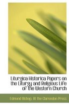 Liturgica Historica Papers on the Liturgy and Religious Life of the Western Church