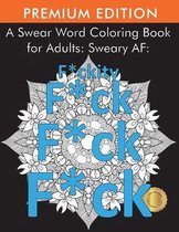 A Swear Word Coloring Book for Adults: Sweary AF