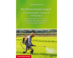 Die Verseuchung Europas: Gesundheitskiller Glyphosat und Roundup