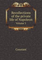 Recollections of the private life of Napoleon Volume 3