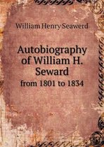 Autobiography of William H. Seward from 1801 to 1834