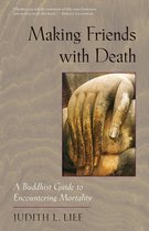 Making Friends with Death: A Buddhist Guide to Encountering Mortality