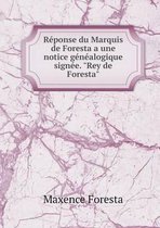 Reponse du Marquis de Foresta a une notice genealogique signee. Rey de Foresta