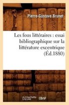 Litterature- Les Fous Litt�raires: Essai Bibliographique Sur La Litt�rature Excentrique (�d.1880)