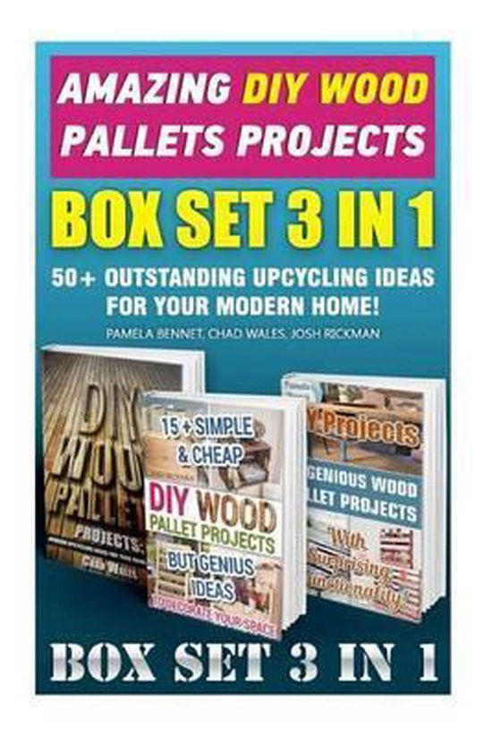 Amazing DIY Wood Pallets Projects Box Set 3 in 1 50+ Outstanding