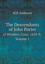 The Descendants of John Porter of Windsor, Conn. 1635-9, Volume 1