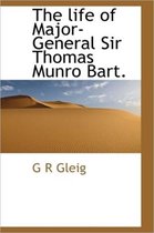 The Life of Major-General Sir Thomas Munro Bart.