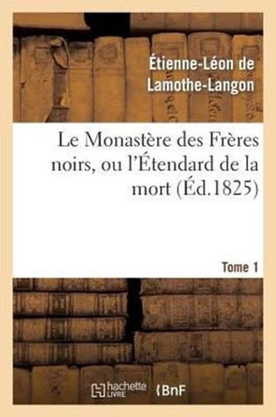 Le Monast�re Des Fr�res Noirs, Ou l'�tendard de la Mort. 2e �dition. Tome 1