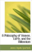 A Philosophy of Heaven, Earth, and the Millennium