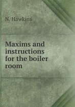 Maxims and instructions for the boiler room