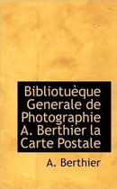 Bibliotu Que Generale de Photographie A. Berthier La Carte Postale