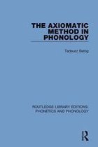 Routledge Library Editions: Phonetics and Phonology - The Axiomatic Method in Phonology