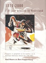 130 jaar Atletiek in Nederland 1870-2000