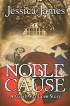Heroes Through History 1 - Noble Cause: Sweeping Southern Civil War Fiction