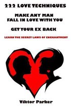 222 Love Techniques to Make Any Man Fall in Love with You & to Get Your Ex Back